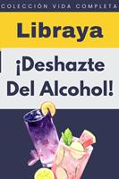   ¡Deshazte Del Alcohol!