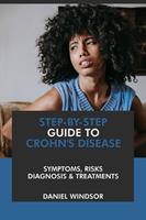   Step-by-Step Guide to Crohn’s Disease: Symptoms, Risks, Diagnosis & Treatments