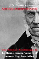   J.D. Ponce sur Arthur Schopenhauer : Une Analyse Académique de Le Monde comme Volonté et comme Représentation
