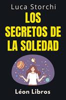 Los Secretos De La Soledad - Descubre Tu Fuerza Interior