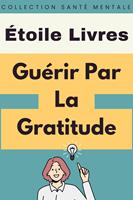   Guérir Par La Gratitude