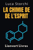 La Chimie De L'esprit - Comprendre La Science Derrière La Santé Mentale