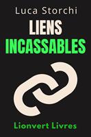   Liens Incassables - Comment Cultiver Des Amitiés Et Des Relations Authentiques Et Durables