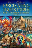   Even More Fascinating True Stories for the Whole Family (Book 3)
