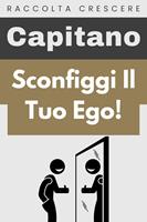  Sconfiggi Il Tuo Ego!