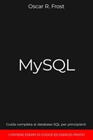   MySQL: Guida Completa ai Database SQL per Principianti. Contiene Esempi di Codice ed Esercizi Pratici.