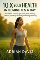   10 X Your Health in 10 Minutes a Day