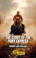   The Story of the Pony Express: History Just for Kids