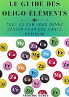   Guide Essentiel des Min&eacute;raux et Oligo-&eacute;l&eacute;ments : Tout ce que Vous Devez Savoir pour une Sant&eacute; Optimum