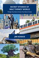   Secret Stories of Walt Disney World: Things You Never Knew You Never Knew