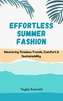   Effortless Summer Fashion: Mastering Timeless Trends, Comfort & Sustainability