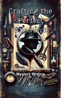   Crafting the Perfect Whodunit: A Beginner's Guide to Mystery Writing