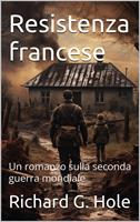   Resistenza francese. Un romanzo sulla seconda guerra mondiale