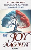   The Joy Magnet:The Complete Guide to Finding Daily Joy and Life Transformation