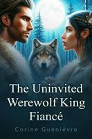   The Uninvited Werewolf King Fiancé