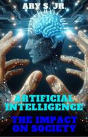   Artificial Intelligence The Impact on Society