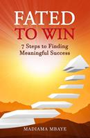   Fated to Win: 7 Steps to Finding Meaningful Success