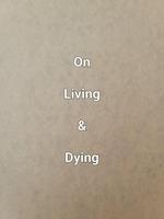   On Living & Dying