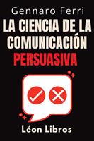   La Ciencia De La Comunicación Persuasiva