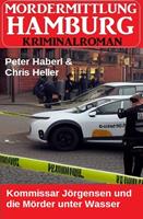 Kommissar Jörgensen und die Mörder unter Wasser: Mordermittlung Hamburg Kriminalroman Kriminalroman