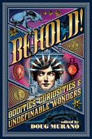   Behold: Oddities, Curiosities and Undefinable Wonders
