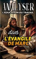   Analyser L'&eacute;ducation du Travail dans l'&Eacute;vangile de Marc