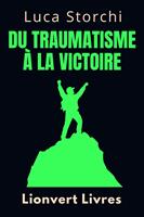 ??Du Traumatisme À La Victoire - ?Un Voyage De Dépassement