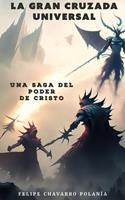   La Gran Cruzada Universal: Una Saga Del Poder de Cristo