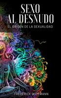   El Sexo al Desnudo - El Origen de la Sexualidad