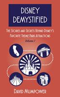   Disney Demystified: The Stories and Secrets Behind Disney's Favorite Theme Park Attractions Volume 1
