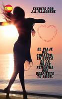 El Viaje del Corazón: En Busca de la Mujer Femenina que Despierte tu Amor.