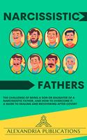 Narcissistic Fathers: The Challenge of Being a Son or Daughter of a Narcissistic Father, and How to Overcome It. A Guide to Healing and Recovering After Covert