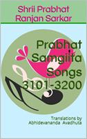   Prabhat Samgiita Songs 3101-3200: Translations by Abhidevananda Avadhuta