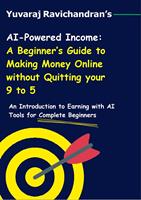   AI-Powered Income: A Beginner&rsquo;s Guide to Making Money Online Without Quitting Your 9-to-5