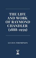   The Life and Work of Raymond Chandler (1888-1959)