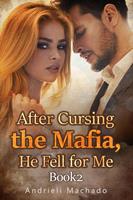 After Cursing the Mafia, He Fell for Me Book2