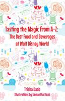   Tasting the Magic from A-Z: The Best Food and Beverages at Walt Disney World