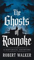 The Ghosts of Roanoke: A Historical Haunting