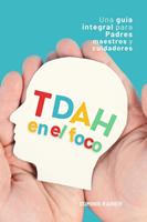   TDAH en el foco: Una guía integral para padres, maestros y cuidadores