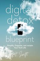   Digital Detox Blueprint : Simplify, Organize, and Reclaim Your Tech Life