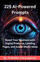   225 AI Powered Prompts : Boost Your Business with Digital Products, Landing Pages, and Social Media Ideas