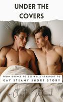Under The Covers - From Drinks To Desire - A Straight To Gay Steamy Short Story