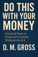   Do This With Your Money: Practical Steps to Financial Freedom Without the B.S.