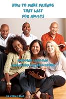   How To Make Friends That Last Building Lifelong Friendships in Adulthood