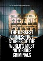   The Darkest Crimes: True Stories Of The World’s Most Notorious Criminals