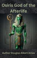   Osiris God of the Afterlife