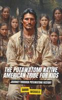   The Potawatomi Native American Tribe For Kids: Journey into Potawatomi Culture