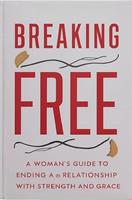   Breaking Free: A Woman’s Guide to Ending a Relationship with Strength and Grace