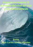 Impacto inminente: El aumento del nivel del mar y sus consecuencias