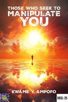   Those Who Seek to Manipulate You